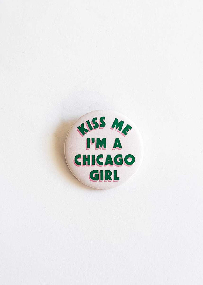 Kiss Me I'm A Chicago Girl Button