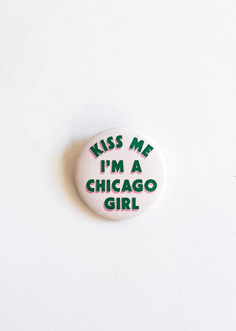 Kiss Me I'm A Chicago Girl Button