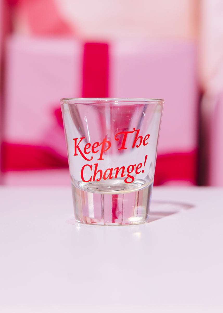 Keep The Change! Shot Glass