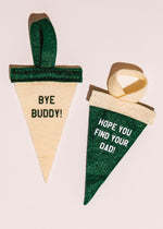Mini Pennant Ornament Set - Bye Buddy! & Hope You Find Your Dad!