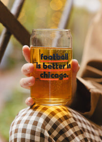 Football Is Better In Chicago Can Glass