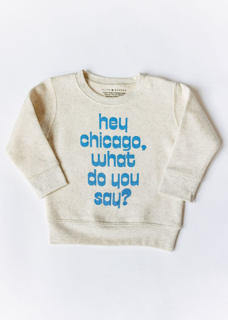 Hey Chicago, What Do You Say? Toddler Sweatshirt