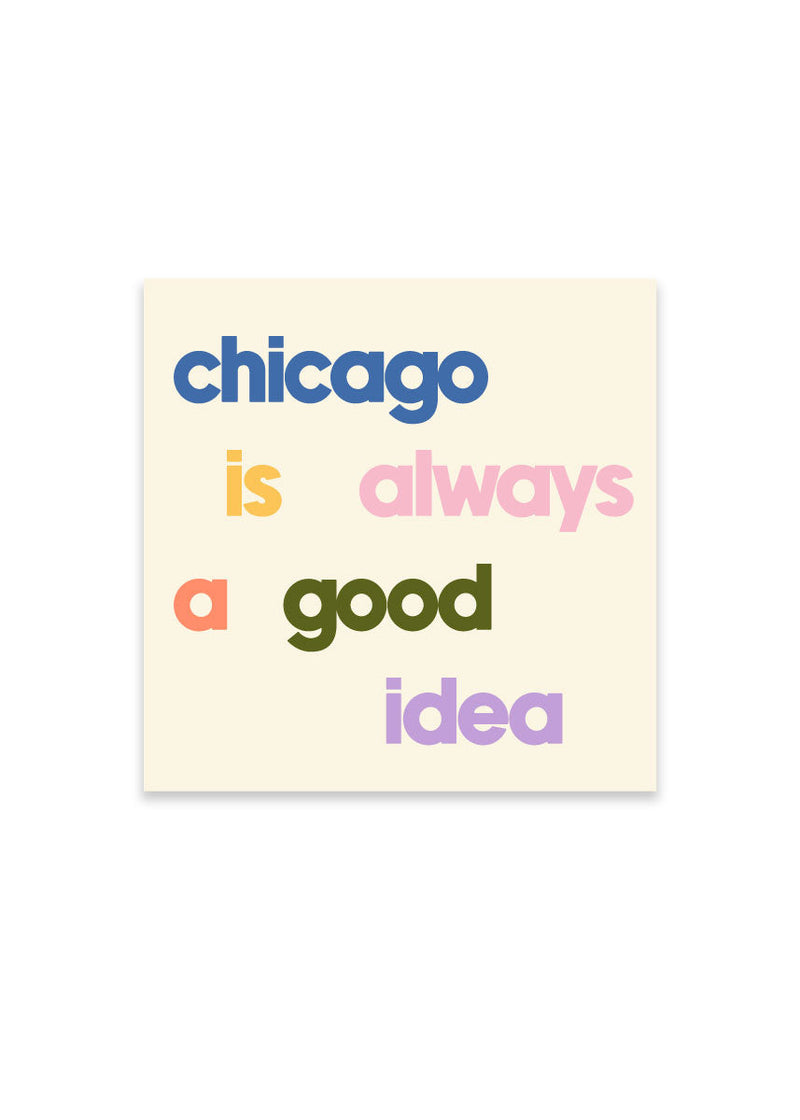 Chicago is Always a Good Idea Sticker - Cream