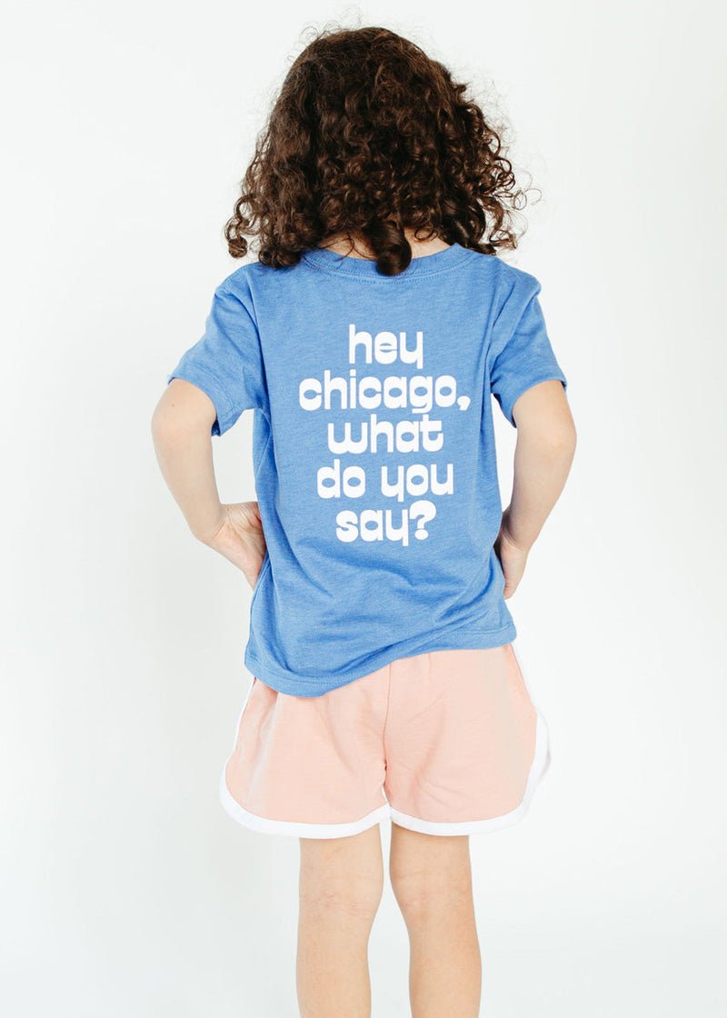 Hey Chicago, What Do You Say? Toddler Tee - Columbia Blue